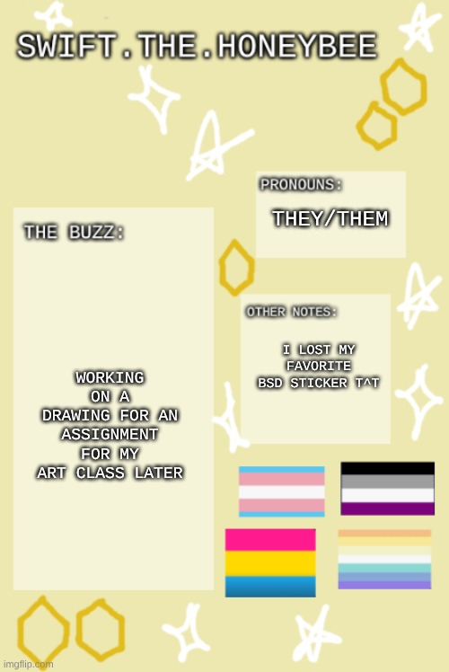 bzzzzzzzzzzzzzz | THEY/THEM; WORKING ON A DRAWING FOR AN ASSIGNMENT FOR MY ART CLASS LATER; I LOST MY FAVORITE BSD STICKER T^T | image tagged in bzzzzzzzzzzzzzz | made w/ Imgflip meme maker