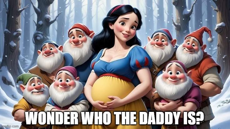 Snow White...Hoe | WONDER WHO THE DADDY IS? | image tagged in cartoon,parody | made w/ Imgflip meme maker