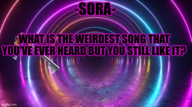 Make a point land for me is the weirdest yet best song ever made | WHAT IS THE WEIRDEST SONG THAT YOU'VE EVER HEARD BUT YOU STILL LIKE IT? | image tagged in -sora- template | made w/ Imgflip meme maker