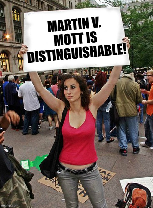 Martin v. Mott | MARTIN V. MOTT IS DISTINGUISHABLE! | image tagged in proteste | made w/ Imgflip meme maker
