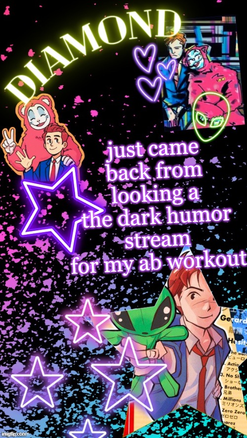 there used to be actual jokes now its just cringe. it should be called gray jokes | just came back from looking a the dark humor stream for my ab workout | image tagged in diamond's hesitant alien temp tysm disco | made w/ Imgflip meme maker