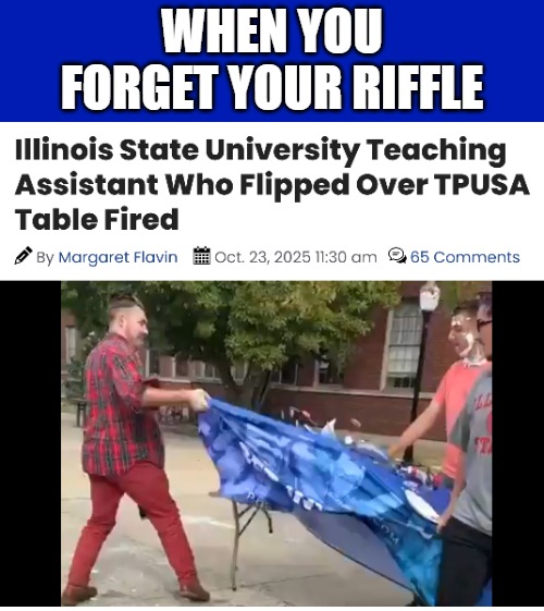 The Daily Democrat | WHEN YOU FORGET YOUR RIFFLE | image tagged in democrats,american politics,sarcasm | made w/ Imgflip meme maker