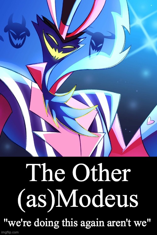 Asmodeus smiling | "we're doing this again aren't we" The Other (as)Modeus | image tagged in asmodeus smiling | made w/ Imgflip meme maker