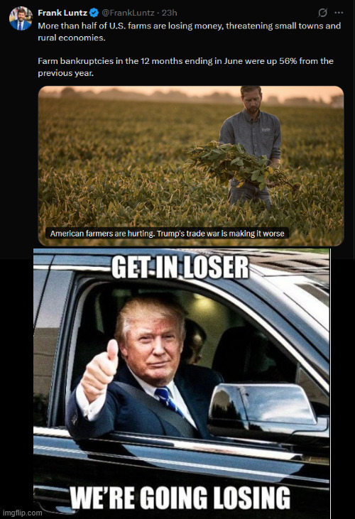 -"56% of farms losing money" -MAGA: I voted for this | made w/ Imgflip meme maker