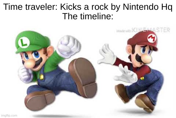 Ngl they look kinda clean | Time traveler: Kicks a rock by Nintendo Hq
The timeline: | image tagged in super mario bros,timeline | made w/ Imgflip meme maker