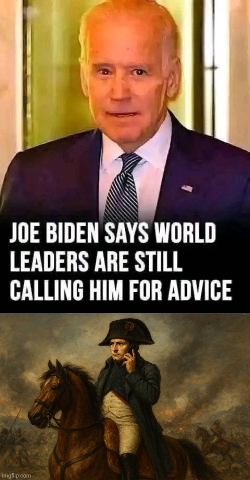 A phone call from a world leader. | image tagged in joe biden,napoleon bonaparte | made w/ Imgflip meme maker