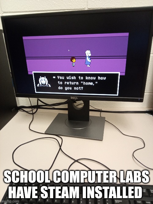 SCHOOL COMPUTER LABS HAVE STEAM INSTALLED | made w/ Imgflip meme maker