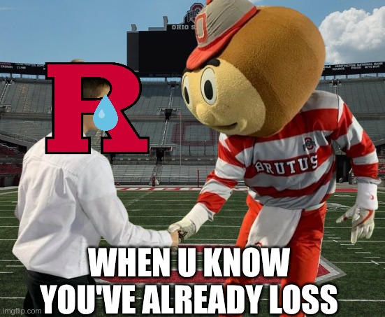 Ohio state football meme | WHEN U KNOW YOU'VE ALREADY LOSS | image tagged in memes,ohio state,ohio state buckeyes,nfl memes,rutgers,losers | made w/ Imgflip meme maker