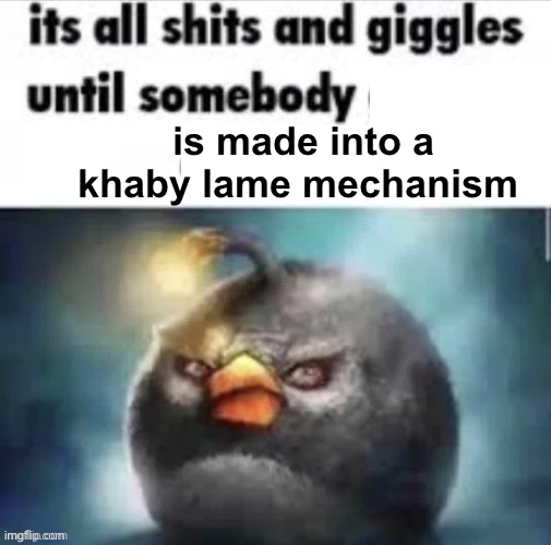 . | is made into a khaby lame mechanism | made w/ Imgflip meme maker