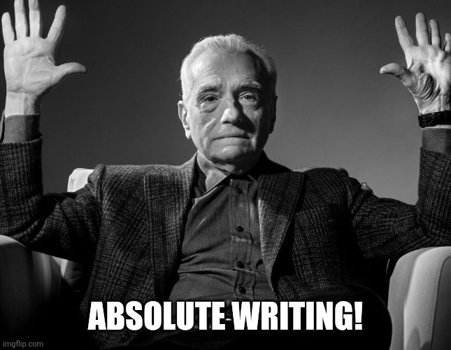 Absolute Cinema | ABSOLUTE WRITING! | image tagged in absolute cinema | made w/ Imgflip meme maker