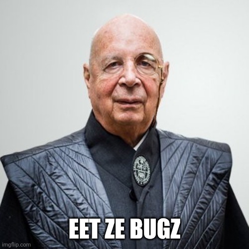 EET ZE BUGZ | image tagged in klaus schwab | made w/ Imgflip meme maker
