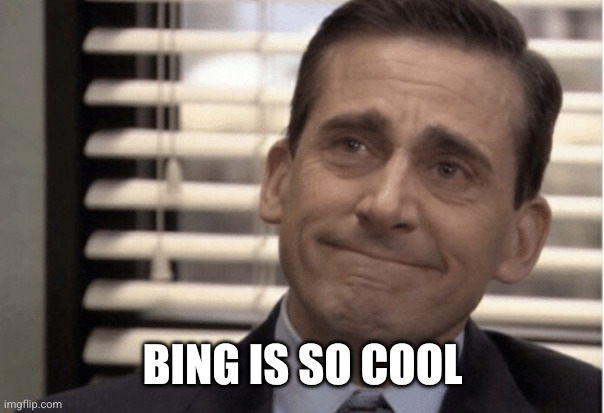 Proudness | BING IS SO COOL | image tagged in proudness | made w/ Imgflip meme maker
