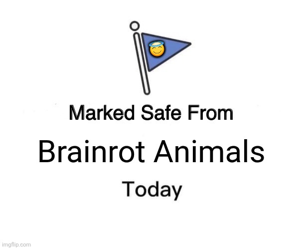Marked Safe From Meme | 😇; Brainrot Animals | image tagged in memes,damn,brainrot | made w/ Imgflip meme maker