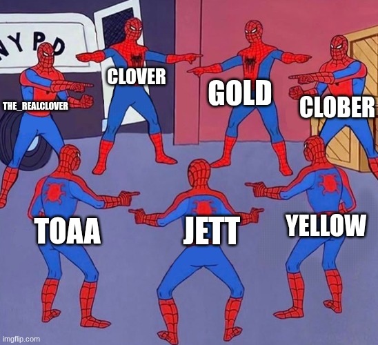 same spider man 7 | GOLD; CLOVER; CLOBER; THE_REALCLOVER; YELLOW; JETT; TOAA | image tagged in same spider man 7 | made w/ Imgflip meme maker