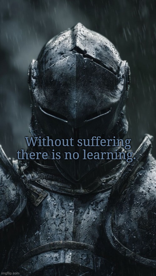 Without suffering there is no learning. | made w/ Imgflip meme maker