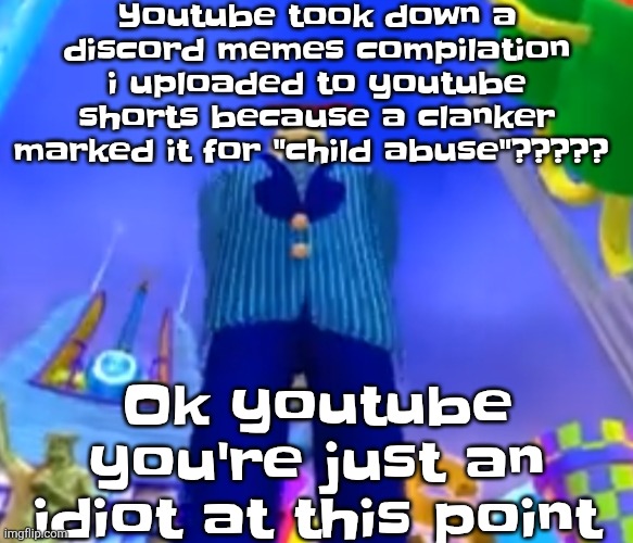 If it happens again is there a way I could sue them | Youtube took down a discord memes compilation i uploaded to youtube shorts because a clanker marked it for "child abuse"????? Ok youtube you're just an idiot at this point | image tagged in aura farming | made w/ Imgflip meme maker