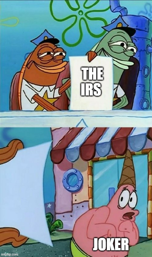 patrick scared | THE IRS; JOKER | image tagged in patrick scared,the joker,irs,government,triggered | made w/ Imgflip meme maker