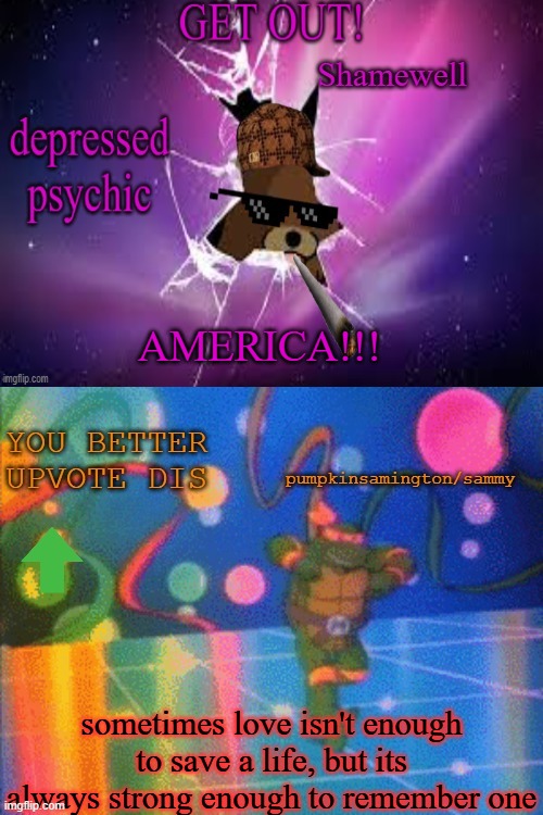 New collab temp!!! | AMERICA!!! sometimes love isn't enough to save a life, but its always strong enough to remember one | image tagged in ty ratio maker,generationalism,collab temp | made w/ Imgflip meme maker