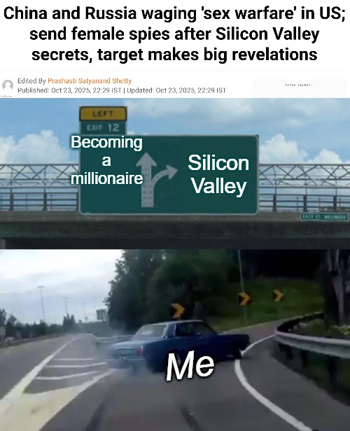 Becoming a millionaire; Silicon Valley; Me | image tagged in memes,left exit 12 off ramp,funny,news | made w/ Imgflip meme maker