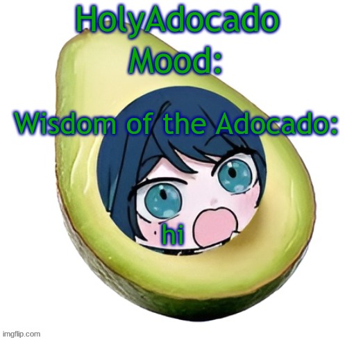 Holy Adocado! | hi | image tagged in holy adocado | made w/ Imgflip meme maker