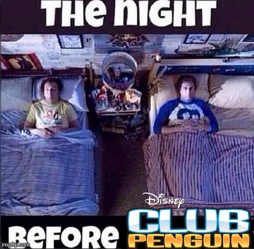 The Night Before Club Penguin 20th Anniversary | image tagged in the night before | made w/ Imgflip meme maker