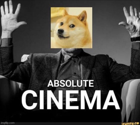 Absolute Cinema | image tagged in absolute cinema | made w/ Imgflip meme maker