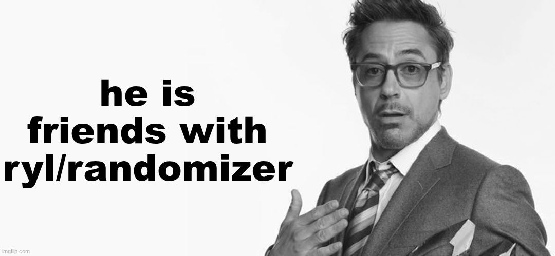 I'm Stuff | he is friends with ryl/randomizer | image tagged in i'm stuff | made w/ Imgflip meme maker