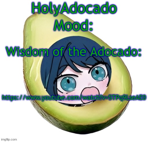 Holy Adocado! | https://www.youtube.com/watch?v=5TPq9LseAE0 | image tagged in holy adocado | made w/ Imgflip meme maker