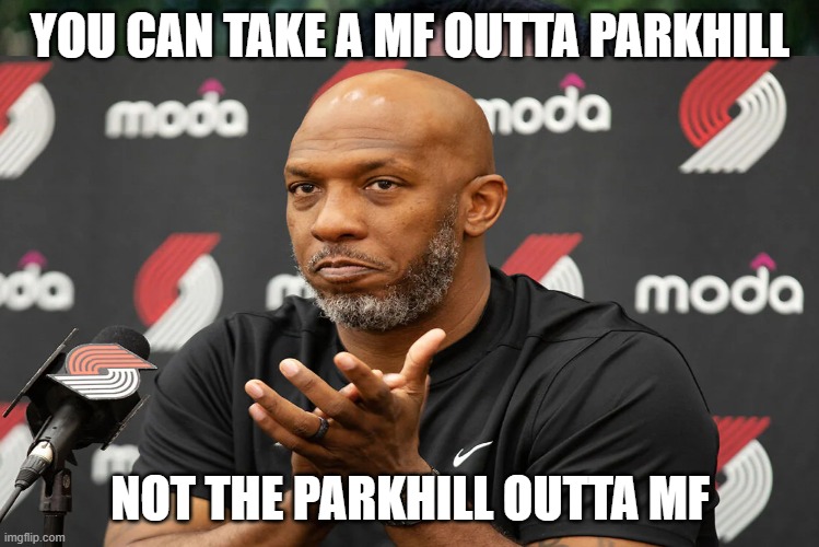 And Just Like That Meme | YOU CAN TAKE A MF OUTTA PARKHILL; NOT THE PARKHILL OUTTA MF | image tagged in memes,and just like that | made w/ Imgflip meme maker