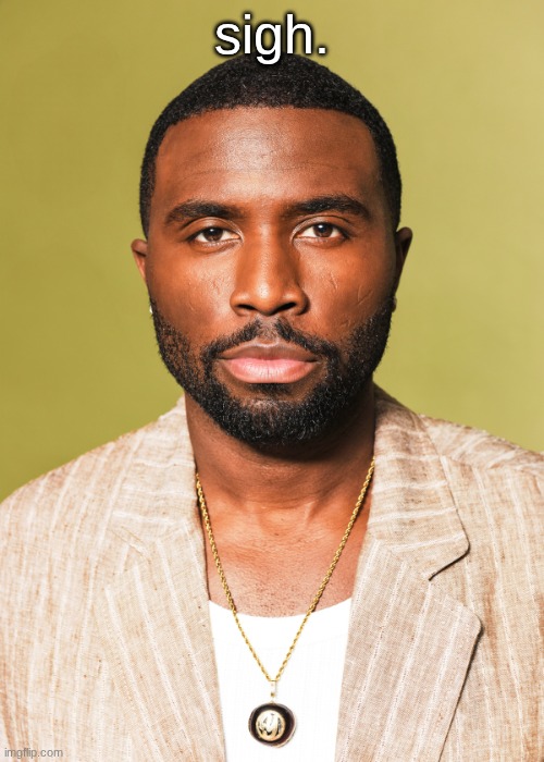 Y'lan Noel | sigh. | image tagged in y'lan noel | made w/ Imgflip meme maker