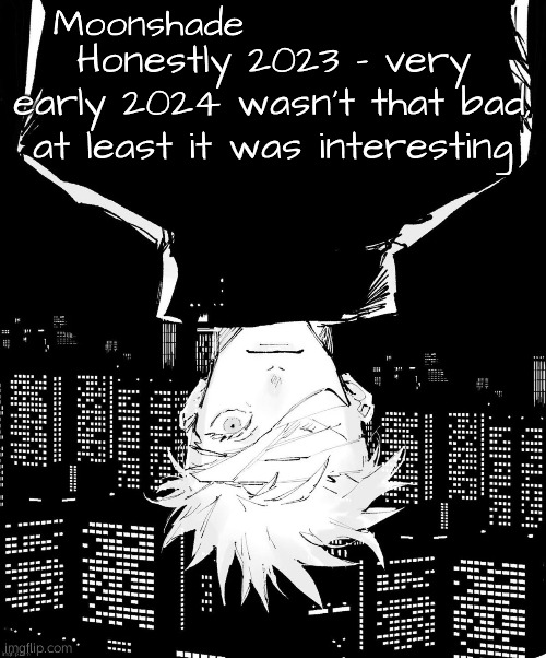 Considering the state of current 2025 msmg. 2023-2024 had groomers who ACTUALLY got called out and yall didn't play along | Honestly 2023 - very early 2024 wasn't that bad, at least it was interesting | image tagged in moonshade announcement template | made w/ Imgflip meme maker