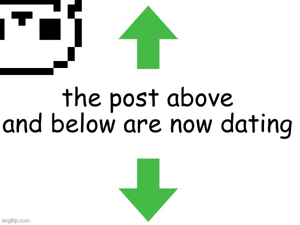 the post above and below are now dating | image tagged in the post above and below are now dating | made w/ Imgflip meme maker
