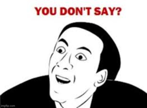 image tagged in you don't say | made w/ Imgflip meme maker