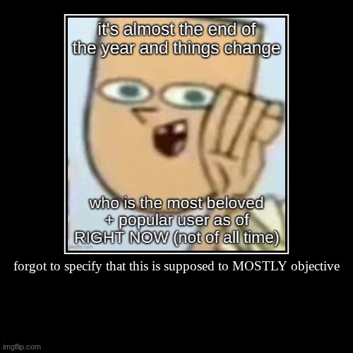 forgot to specify that this is supposed to MOSTLY objective | | image tagged in demotivationals | made w/ Imgflip demotivational maker