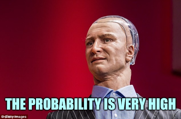 Han AI robot | THE PROBABILITY IS VERY HIGH | image tagged in han ai robot | made w/ Imgflip meme maker