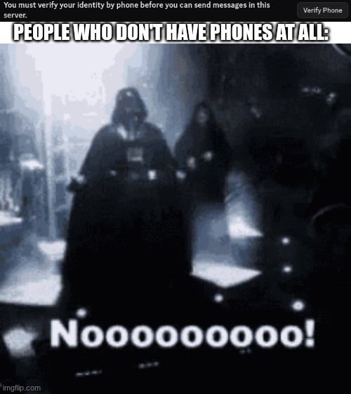 when you don't have a phone to join a discord server | PEOPLE WHO DON'T HAVE PHONES AT ALL: | image tagged in star wars,discord | made w/ Imgflip meme maker