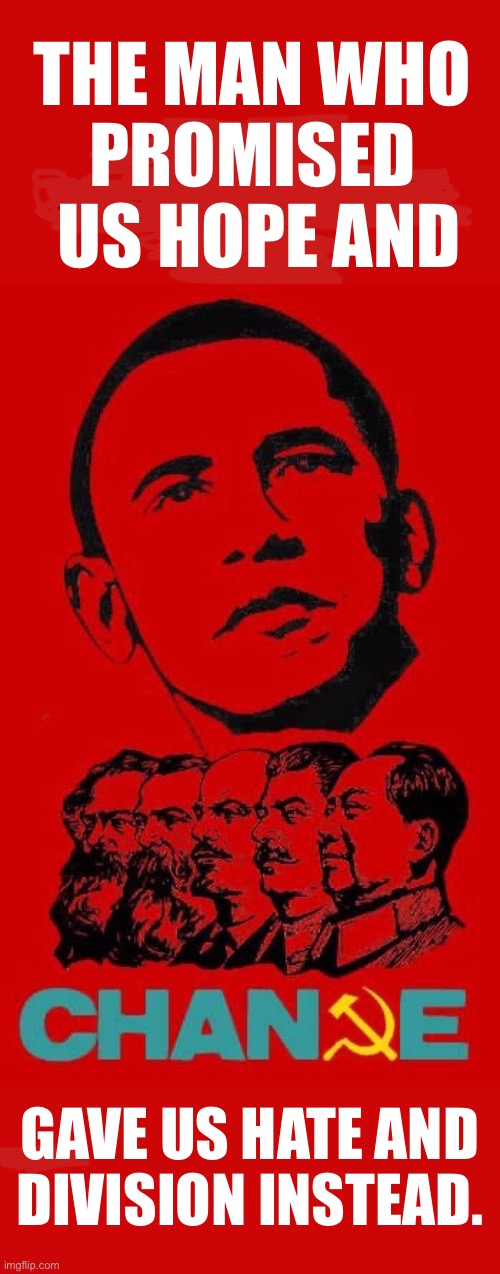 THE MAN WHO 
PROMISED 
US HOPE AND; GAVE US HATE AND 
DIVISION INSTEAD. | made w/ Imgflip meme maker