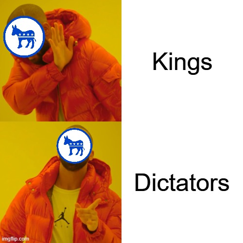Drake Hotline Bling Meme | Kings; Dictators | image tagged in memes,drake hotline bling | made w/ Imgflip meme maker