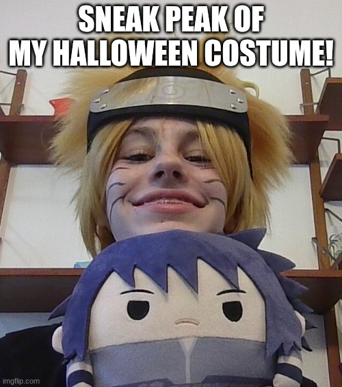 Dattebyo!!! | SNEAK PEAK OF MY HALLOWEEN COSTUME! | image tagged in naruto,sasuke,naruto sasuke | made w/ Imgflip meme maker