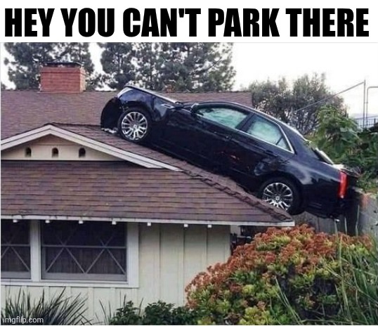 Hey You Can't Park There | HEY YOU CAN'T PARK THERE | image tagged in chrisjoines1 | made w/ Imgflip meme maker