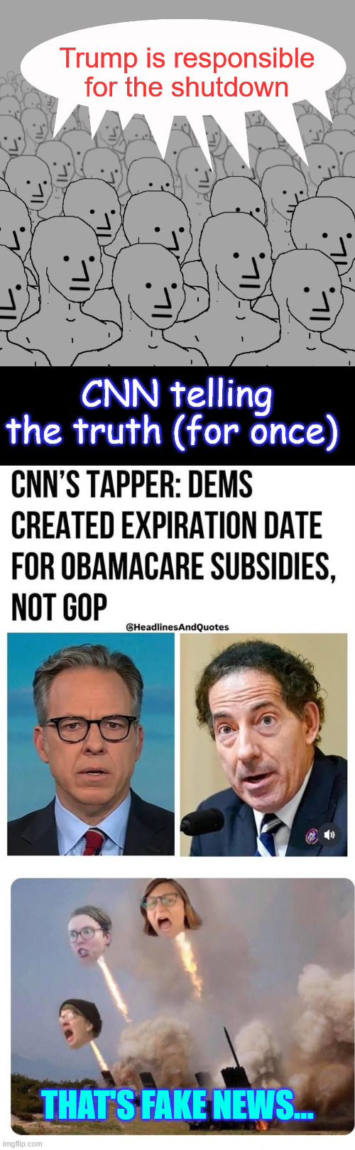 CNN confirms Schumer shutdown | Trump is responsible for the shutdown; CNN telling the truth (for once); THAT'S FAKE NEWS... | image tagged in npc-crowd,libtards and rinos heads exploding,schumer shutdown confirmed | made w/ Imgflip meme maker