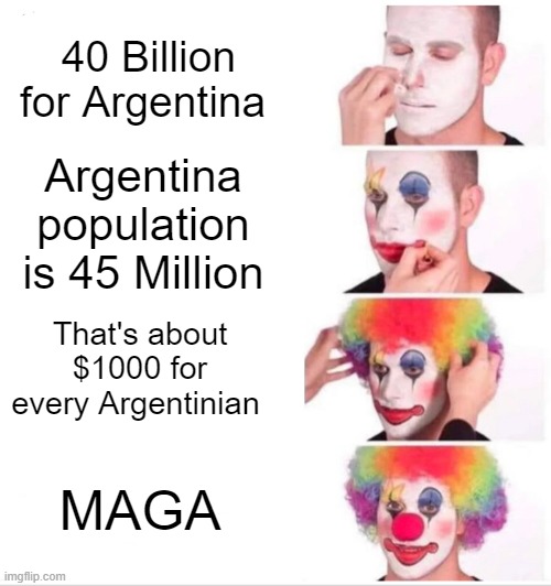 Funds for the Death Camps | 40 Billion for Argentina; Argentina population is 45 Million; That's about $1000 for every Argentinian; MAGA | image tagged in trump,maga,argentina,pedo,corrupt | made w/ Imgflip meme maker
