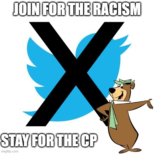 JOIN FOR THE RACISM STAY FOR THE CP | image tagged in twitter birds says | made w/ Imgflip meme maker