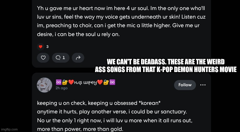 WE CAN'T BE DEADASS. THESE ARE THE WEIRD ASS SONGS FROM THAT K-POP DEMON HUNTERS MOVIE | made w/ Imgflip meme maker