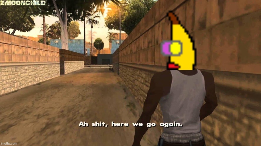 Here we go again | image tagged in here we go again | made w/ Imgflip meme maker