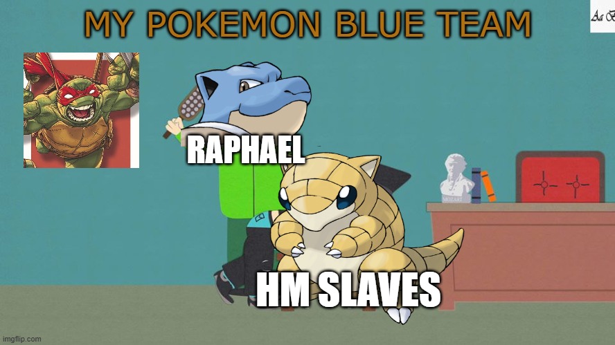my pokemon blue team | MY POKEMON BLUE TEAM; RAPHAEL; HM SLAVES | image tagged in mr garrison and mr slave,pokemon blue,my pokemon team,videogames,gameboy,pokemon memes | made w/ Imgflip meme maker