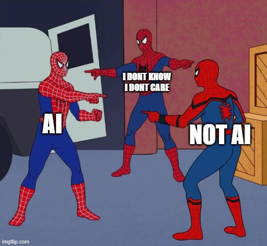 Spider Man Triple | I DONT KNOW
I DONT CARE; AI; NOT AI | image tagged in spider man triple | made w/ Imgflip meme maker