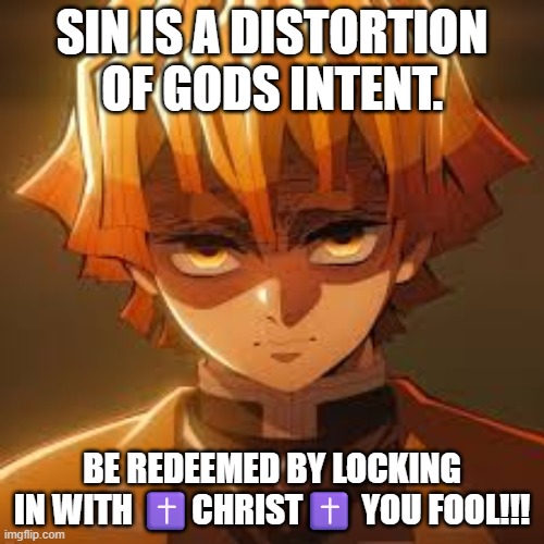 Lock IN | SIN IS A DISTORTION OF GODS INTENT. BE REDEEMED BY LOCKING IN WITH ✝️CHRIST✝️ YOU FOOL!!! | image tagged in jesus,lock in,geeked | made w/ Imgflip meme maker