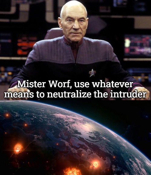 Mister Worf, use whatever means to neutralize the intruder | image tagged in captain picard damage report,slavic star trek | made w/ Imgflip meme maker