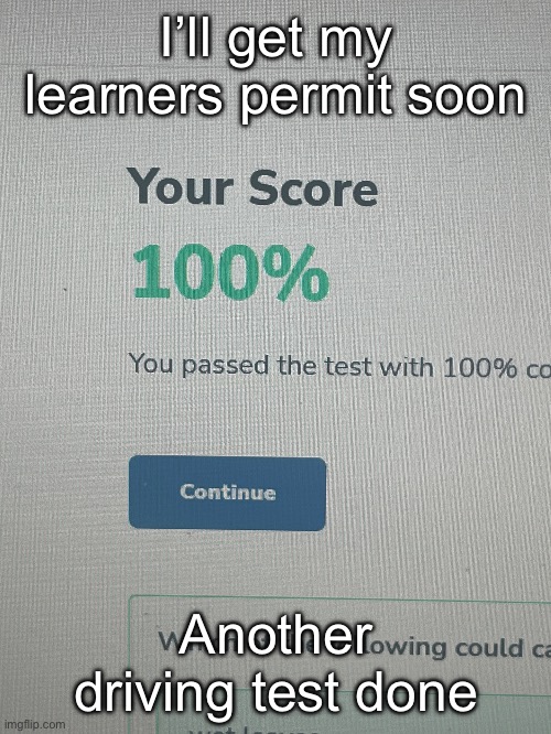 I’ll get my learners permit soon; Another driving test done | made w/ Imgflip meme maker
